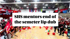 SHS Mentors Lip Dub Success